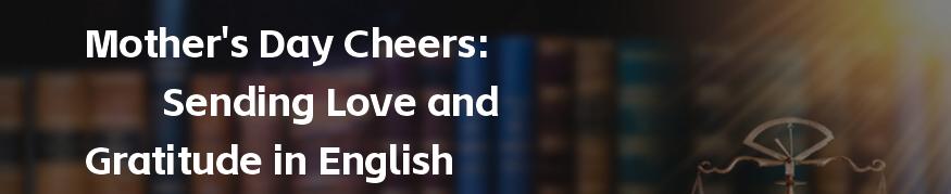 Mother's Day Cheers: Sending Love and Gratitude in English