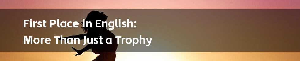 First Place in English: More Than Just a Trophy