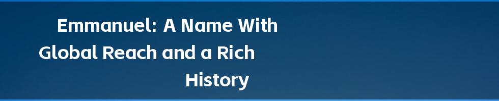 Emmanuel: A Name With Global Reach and a Rich History