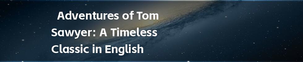 Adventures of Tom Sawyer: A Timeless Classic in English