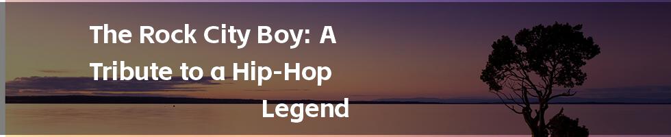 The Rock City Boy: A Tribute to a Hip-Hop Legend