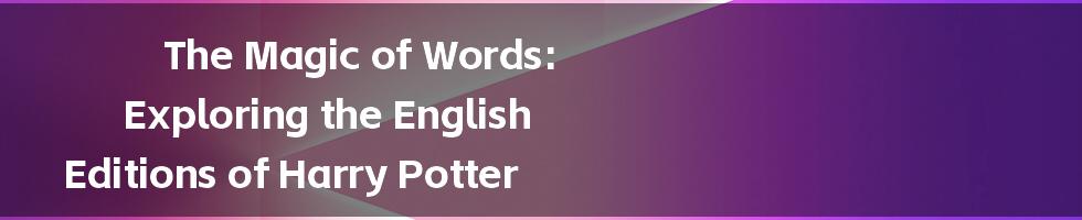 The Magic of Words: Exploring the English Editions of Harry Potter
