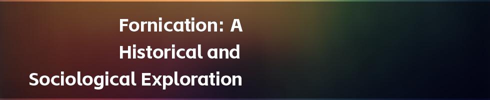 Fornication: A Historical and Sociological Exploration
