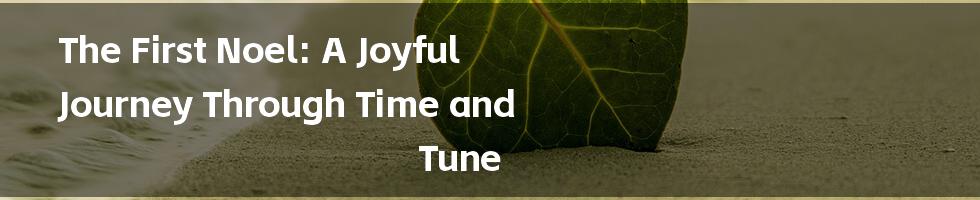 The First Noel: A Joyful Journey Through Time and Tune