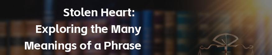 Stolen Heart: Exploring the Many Meanings of a Phrase