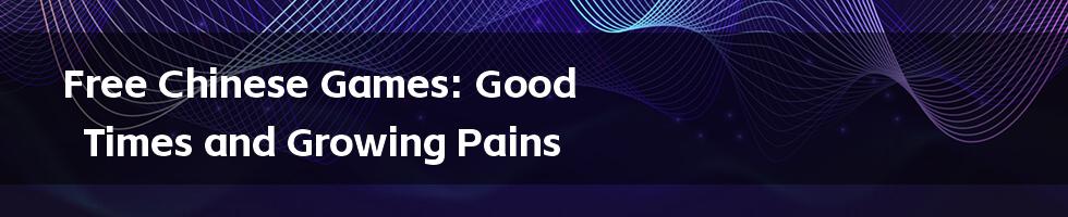 Free Chinese Games: Good Times and Growing Pains