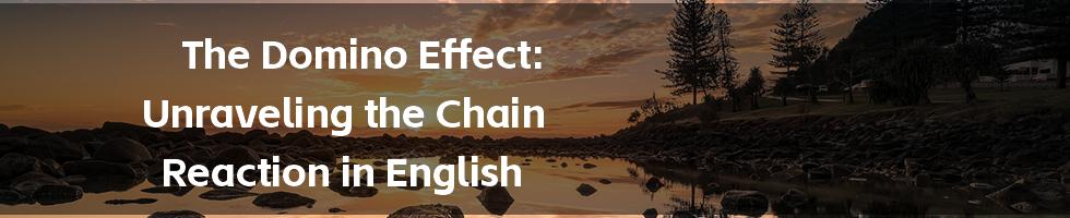 The Domino Effect: Unraveling the Chain Reaction in English